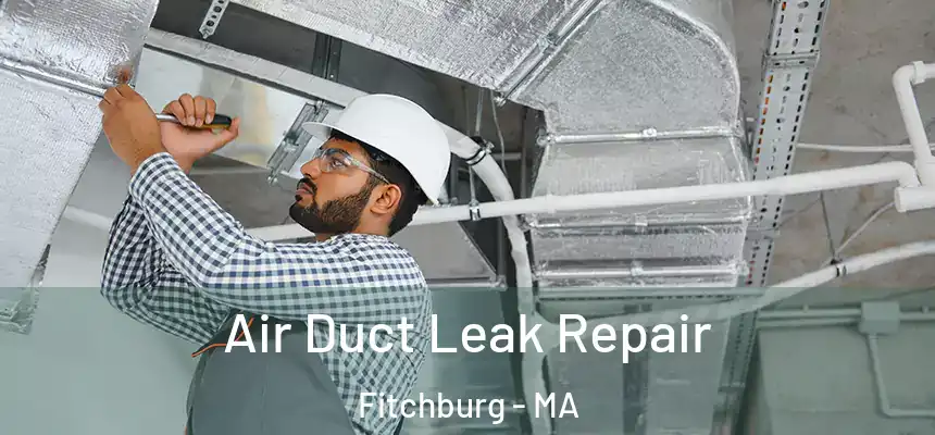  Air Duct Leak Repair Fitchburg - MA