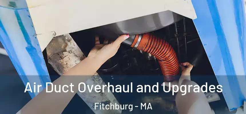  Air Duct Overhaul and Upgrades Fitchburg - MA