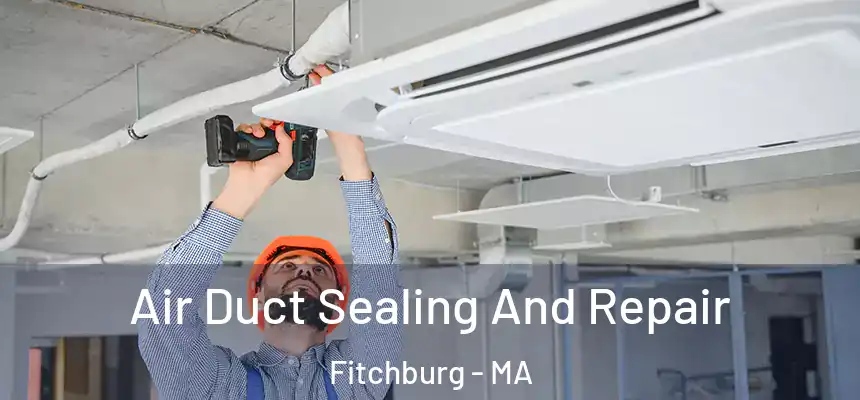 Air Duct Sealing And Repair Fitchburg - MA
