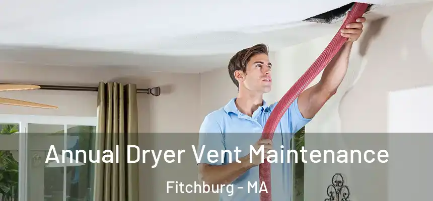  Annual Dryer Vent Maintenance Fitchburg - MA