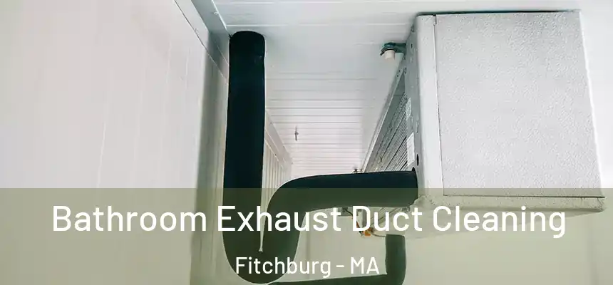  Bathroom Exhaust Duct Cleaning Fitchburg - MA