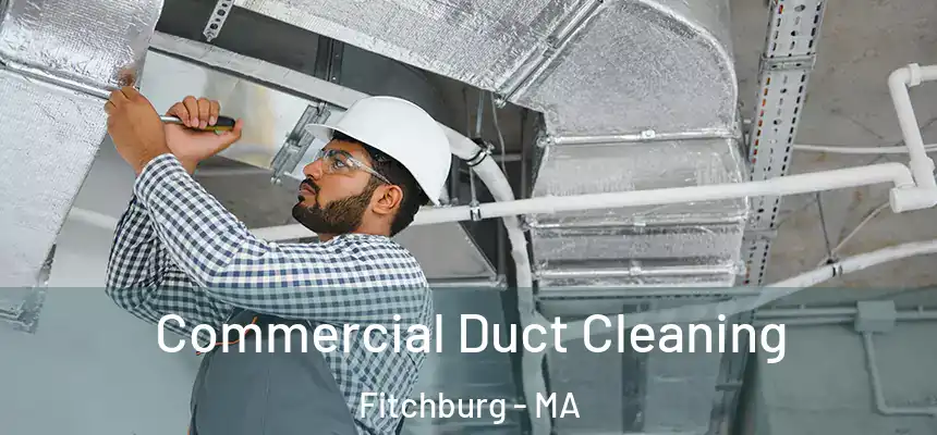  Commercial Duct Cleaning Fitchburg - MA