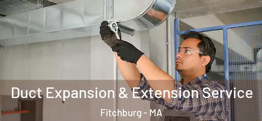  Duct Expansion & Extension Service Fitchburg - MA