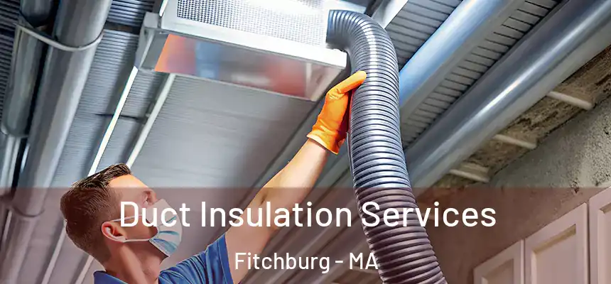  Duct Insulation Services Fitchburg - MA