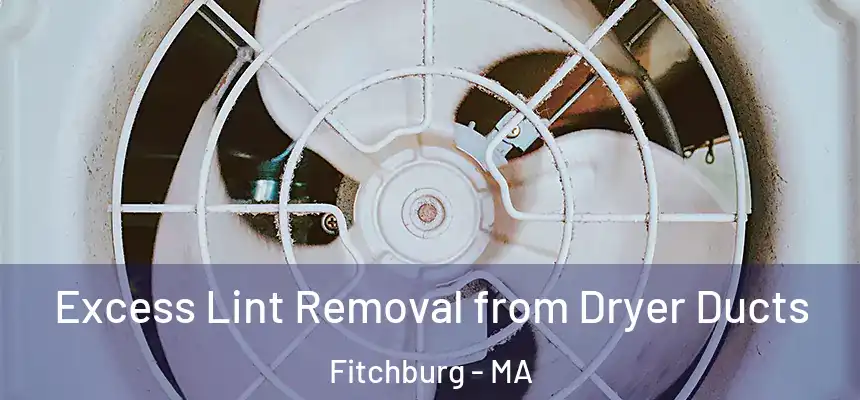 Excess Lint Removal from Dryer Ducts Fitchburg - MA