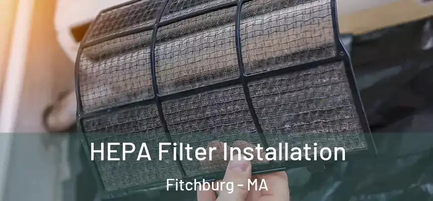  HEPA Filter Installation Fitchburg - MA