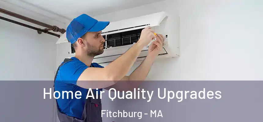  Home Air Quality Upgrades Fitchburg - MA