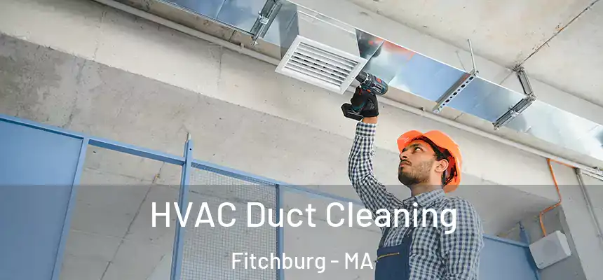  HVAC Duct Cleaning Fitchburg - MA