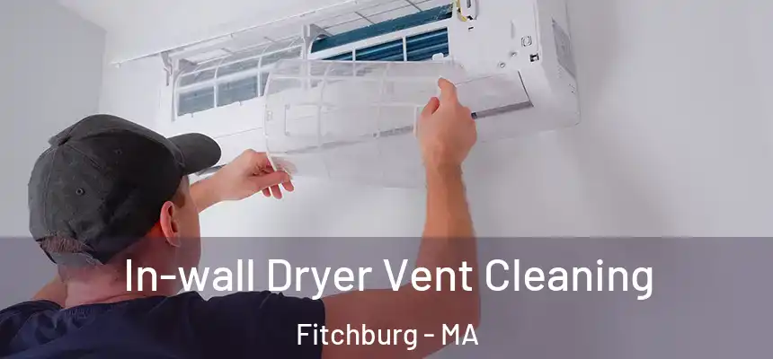  In-wall Dryer Vent Cleaning Fitchburg - MA