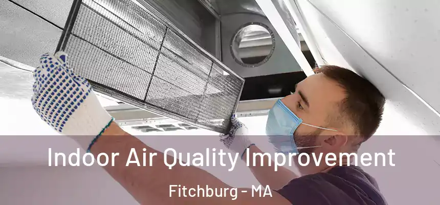  Indoor Air Quality Improvement Fitchburg - MA