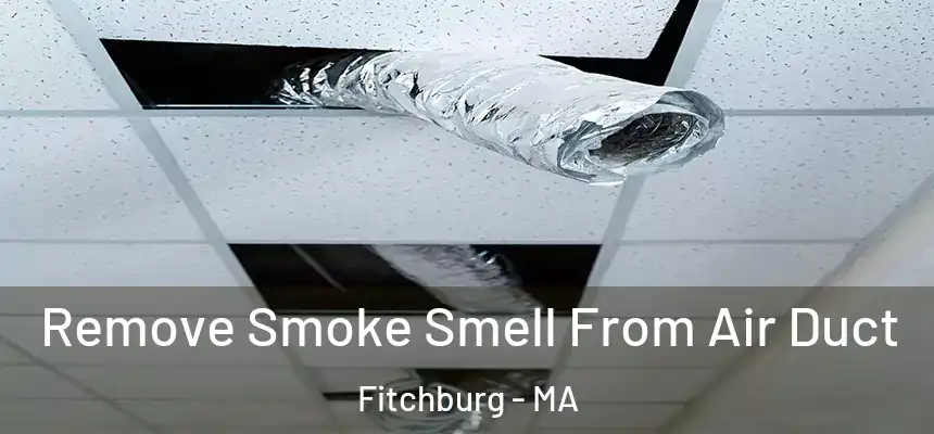  Remove Smoke Smell From Air Duct Fitchburg - MA