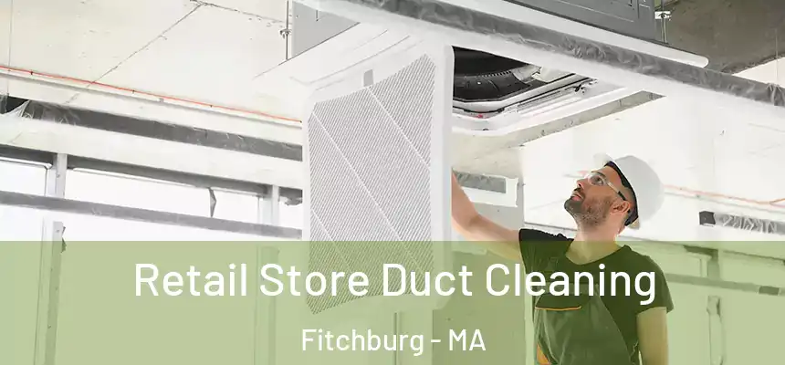  Retail Store Duct Cleaning Fitchburg - MA