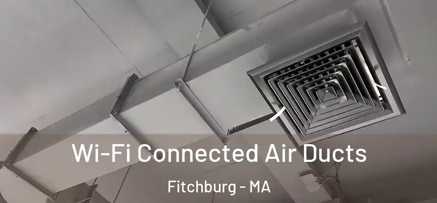  Wi-Fi Connected Air Ducts Fitchburg - MA